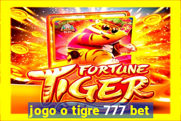 jogo o tigre 777 bet